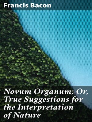 cover image of Novum Organum; Or, True Suggestions for the Interpretation of Nature
